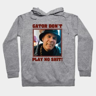 Gator Don't Play No Shit! Hoodie